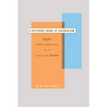 A Different Shade of Colonialism: Egypt, Great Britain, and the Mastery of the Sudan