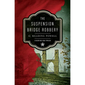 The Suspension Bridge Robbery: A Gilded Age Legal Thriller