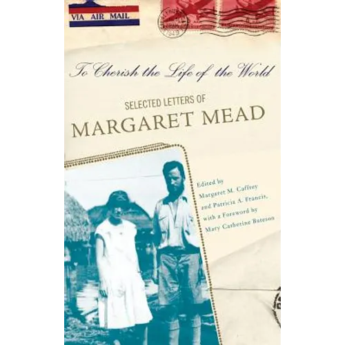 To Cherish the Life of the World: The Selected Letters of Margaret Mead