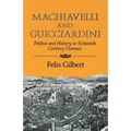 Machiavelli and Guicciardini: Politics and History in Sixteenth Century Florence