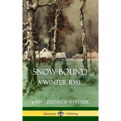 Snow-Bound, A Winter Idyl (Hardcover)