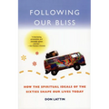 Following Our Bliss: How the Spiritual Ideals of the Sixties Shape Our Lives Today