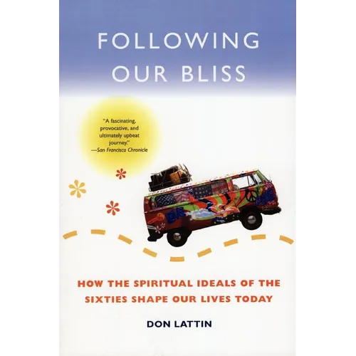 Following Our Bliss: How the Spiritual Ideals of the Sixties Shape Our Lives Today