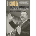 Big Daddy: Jesse Unruh and the Art of Power Politics