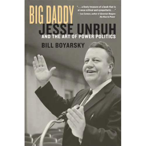 Big Daddy: Jesse Unruh and the Art of Power Politics