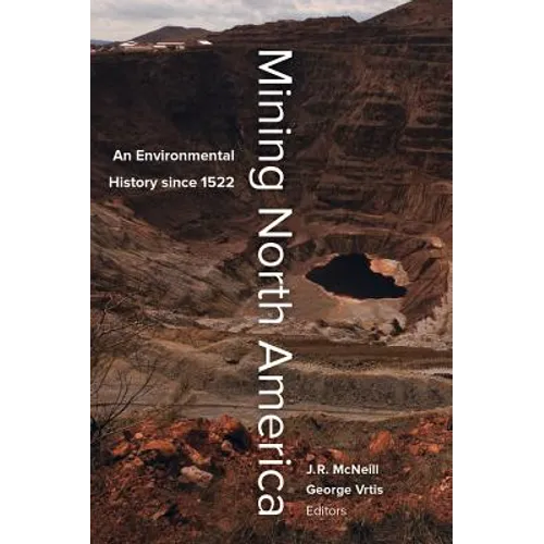 Mining North America: An Environmental History Since 1522