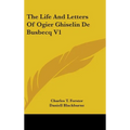 The Life And Letters Of Ogier Ghiselin De Busbecq V1