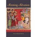 Scenting Salvation: Ancient Christianity and the Olfactory Imagination Volume 42