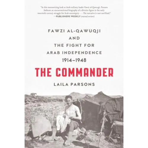 The Commander: Fawzi Al-Qawuqji and the Fight for Arab Independence 1914-1948