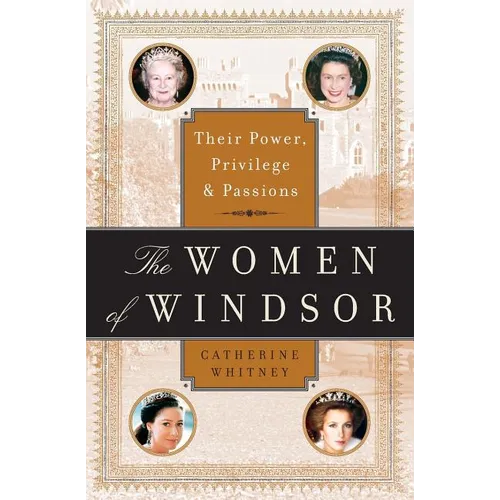 The Women of Windsor: Their Power, Privilege, and Passions
