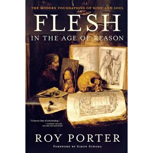 Flesh in the Age of Reason: The Modern Foundations of Body and Soul (Revised)