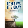 Either Way, It's Okay: A Story of Faithfulness, Trust, and Determination to Face Cancer Together with an Eternal Perspective