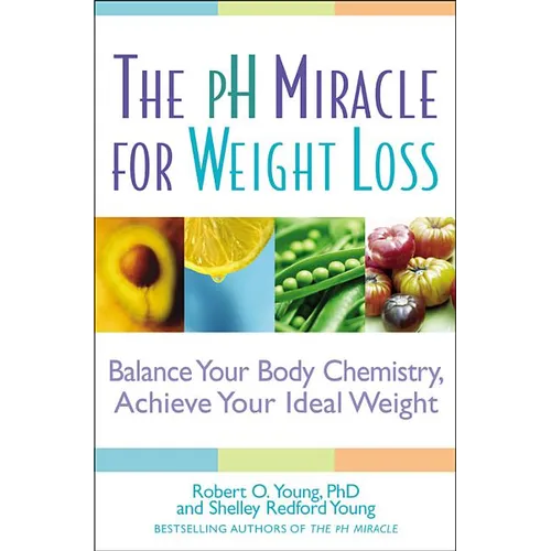 pH Miracle for Weight Loss: Balance Your Body Chemistry, Achieve Your Ideal Weight