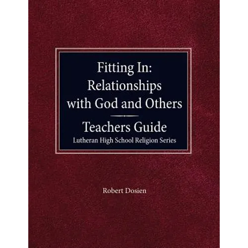 Fitting in: Relationships with God and Others Teacher Guide Lutheran High School Religion Series