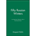Fifty Russian Winters: An American Woman's Life in the Soviet Union