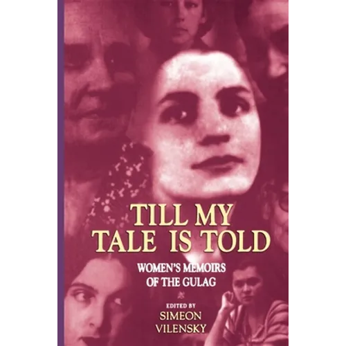 Till My Tale Is Told: Women's Memoirs of the Gulag
