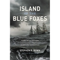 Island of the Blue Foxes: Disaster and Triumph on the World's Greatest Scientific Expedition