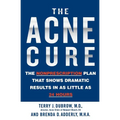 The Acne Cure: The Nonprescription Plan That Shows Dramatic Results in as Little as 24 Hours