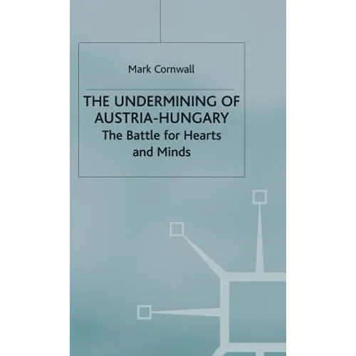 The Undermining of Austria-Hungary: The Battle for Hearts and Minds