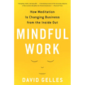 Mindful Work: How Meditation Is Changing Business from the Inside Out