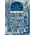 Print, Manuscript and the Search for Order, 1450-1830