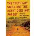 The Teeth May Smile But the Heart Does Not Forget: Murder and Memory in Uganda