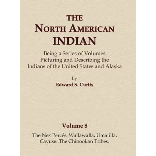 The North American Indian Volume 8 - The Nez Perces, Wallawalla, Umatilla, Cayuse, The Chinookan Tribes