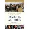 Prayer in America: A Spiritual History of Our Nation