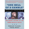 One Hell of a Gamble: Khrushchev, Castro, and Kennedy, 1958-1964