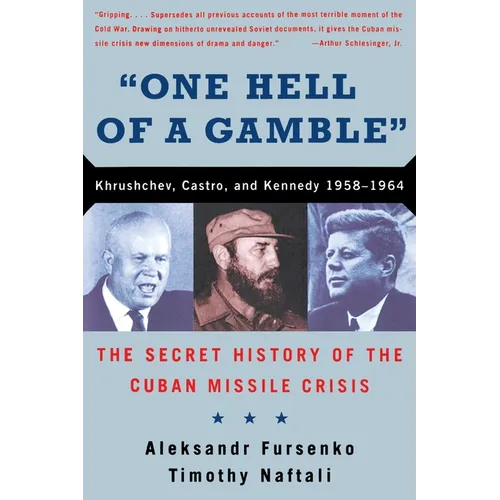 One Hell of a Gamble: Khrushchev, Castro, and Kennedy, 1958-1964