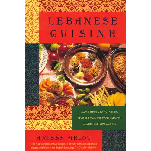 Lebanese Cuisine: More Than 250 Authentic Recipes from the Most Elegant Middle Eastern Cuisine