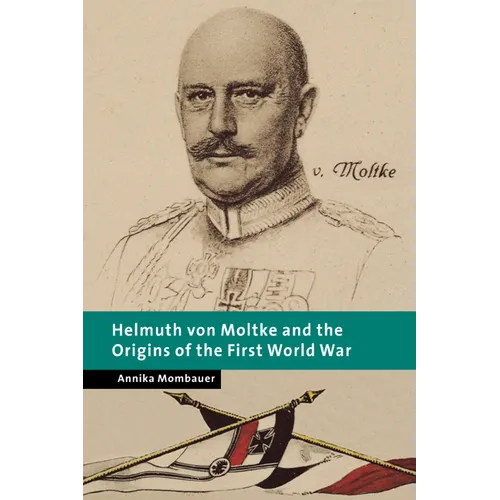 Helmuth Von Moltke and the Origins of the First World War