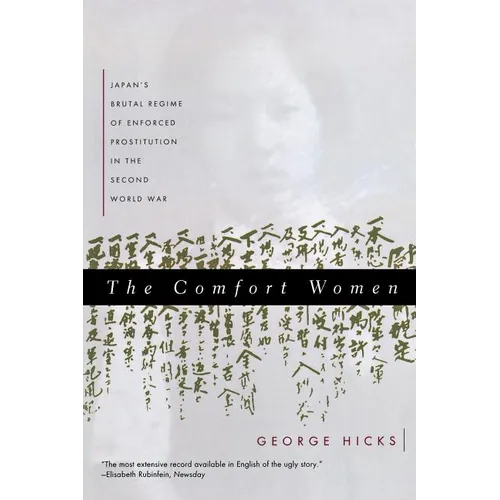 Comfort Women: Japan's Brutal Regime of Enforced Prostitution in the Second World War