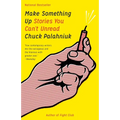 Make Something Up: Stories You Can't Unread