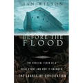 Before the Flood: The Biblical Flood as a Real Event and How It Changed the Course of Civilization