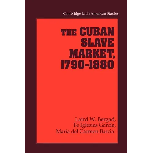 The Cuban Slave Market, 1790 1880