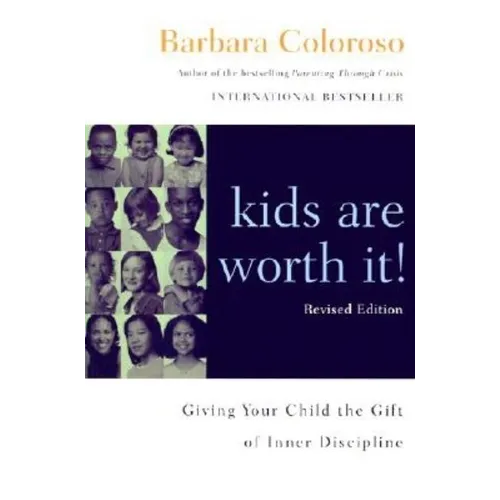 Kids Are Worth It! Revised Edition: Giving Your Child the Gift of Inner Discipline