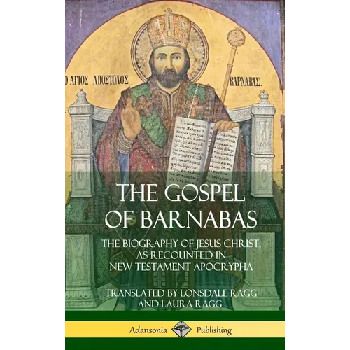 The Gospel of Barnabas: The Biography of Jesus Christ, as Recounted in New Testament Apocrypha (Hardcover)