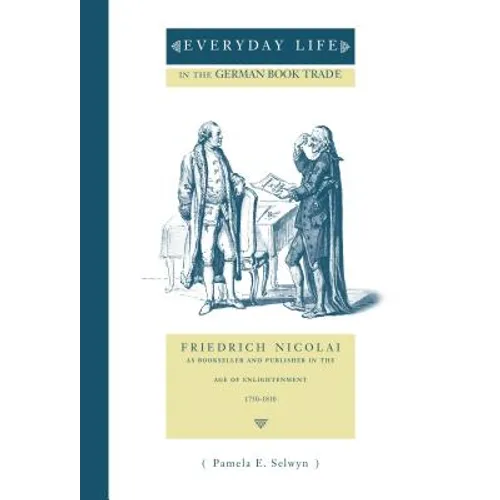 Everyday Life in the German Book Trade: Friedrich Nicolai as Bookseller and Publisher in the Age of Enlightenment
