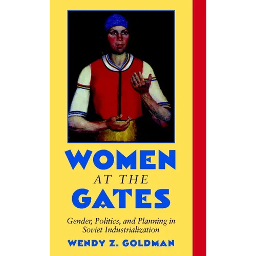 Women at the Gates: Gender and Industry in Stalin's Russia