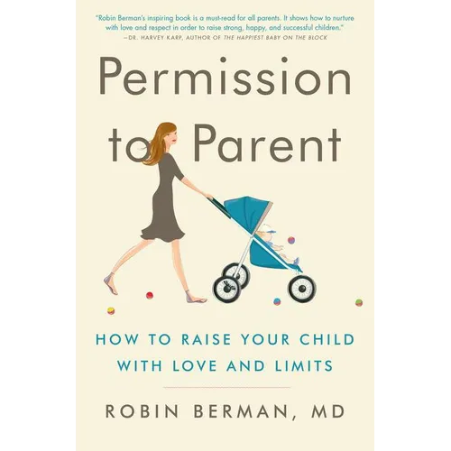 Permission to Parent: How to Raise Your Child with Love and Limits