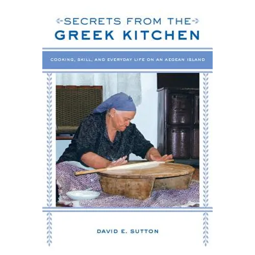Secrets from the Greek Kitchen: Cooking, Skill, and Everyday Life on an Aegean Island Volume 52