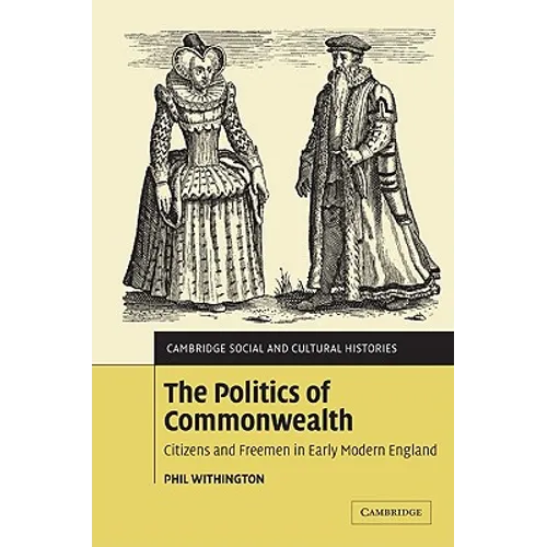The Politics of Commonwealth: Citizens and Freemen in Early Modern England