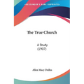 The True Church: A Study (1907)