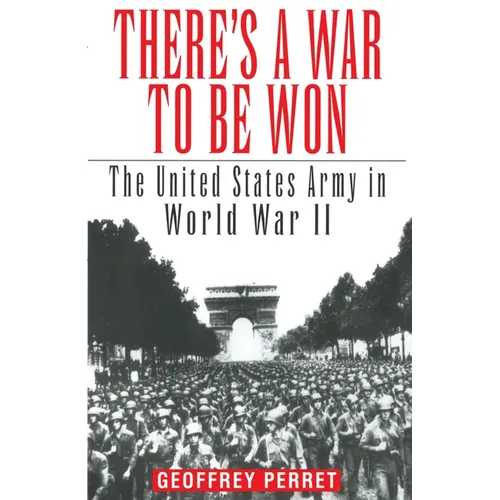 There's a War to Be Won: The United States Army in World War II