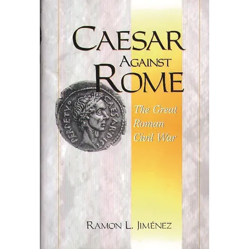 Caesar Against Rome: The Great Roman Civil War