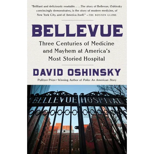 Bellevue: Three Centuries of Medicine and Mayhem at America's Most Storied Hospital