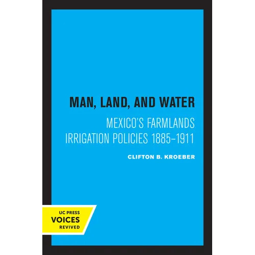 Man, Land, and Water: Mexico's Farmlands Irrigation Policies 1885-1911