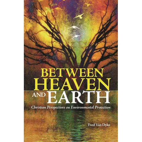 Between Heaven and Earth: Christian Perspectives on Environmental Protection