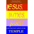 JESUS, JAMES, JOSEPH, and the past and future Temple